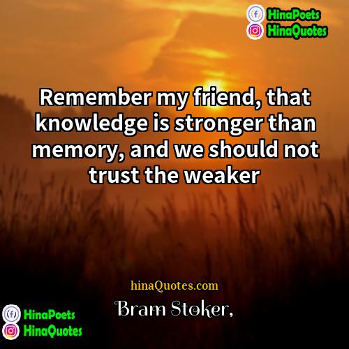 Bram Stoker Quotes | Remember my friend, that knowledge is stronger